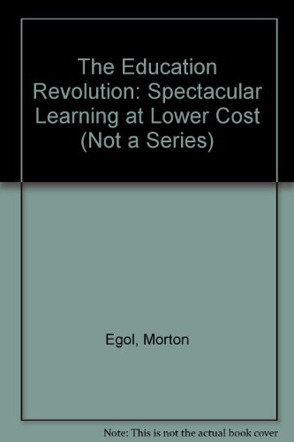 The Education Revolution: Spectacular Learning at Lower Cost