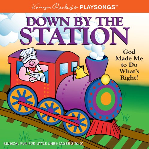 Down By the Station: God Made Me to Do What's Right! (Karyn Henley's PLAYSONGSÂ®) (9780974319742) by Karyn Henley