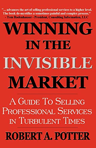 Beispielbild fr Winning In The Invisible Market: A Guide To Selling Professional Services In Turbulent Times zum Verkauf von Wonder Book