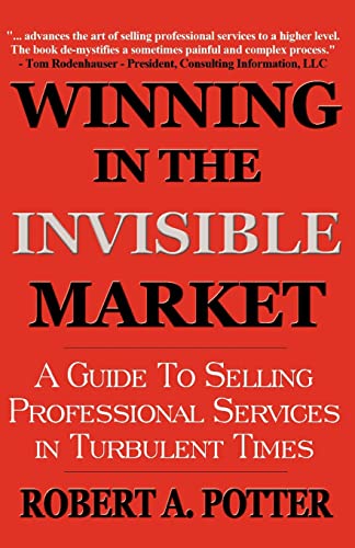 Stock image for Winning In The Invisible Market: A Guide To Selling Professional Services In Turbulent Times for sale by Wonder Book