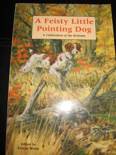 9780974321240: A Feisty Little Pointing Dog A Celebration of the Brittany
