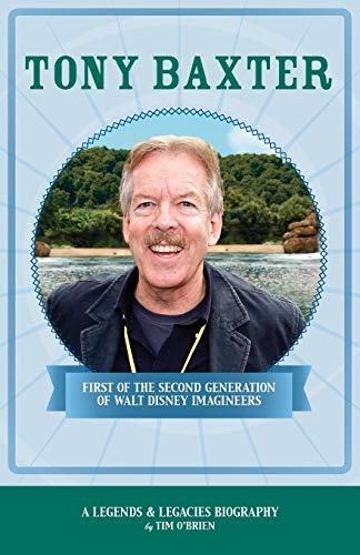 Stock image for Tony Baxter: First of the Second Generation of Walt Disney Imagineers (Legends & Legacies) for sale by GF Books, Inc.