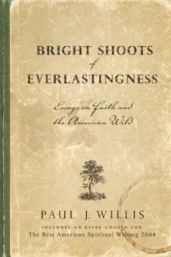 Stock image for Bright Shoots of Everlastingness: Essays on Faith and the American Wild for sale by ThriftBooks-Dallas