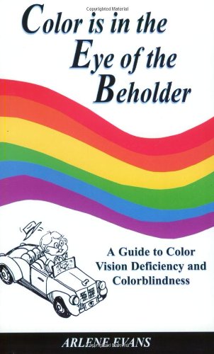 9780974352015: Color Is in the Eye of the Beholder: A Guide to Color Vision Deficiency and Colorblindness: 1
