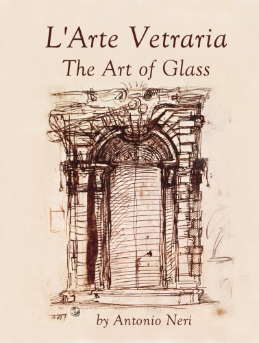 L'Arte Vetraria The Art of Glass by Antonio Neri, Vol. I Translated & Annotated by Paul Engle (9780974352916) by Paul Engle