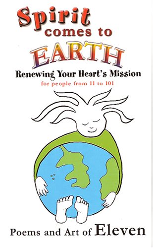Imagen de archivo de Spirit Comes to Earth: Renewing Your Heart's Mission for People 11 to 101 a la venta por SecondSale