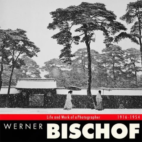 Werner Bischof: Life and Work of a Photographer 1916-1954 (9780974355504) by Bischof, Marco; Philabaum, Carl; Kuhn, Tania