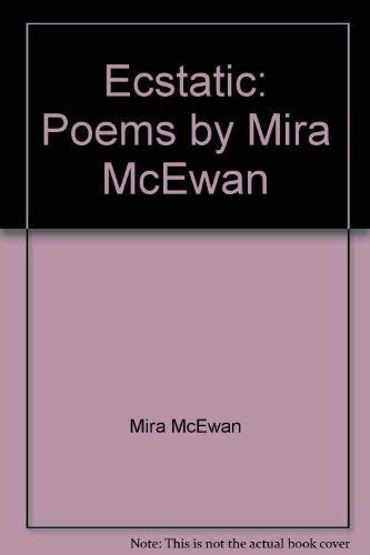9780974360355: Ecstatic: Poems by Mira McEwan