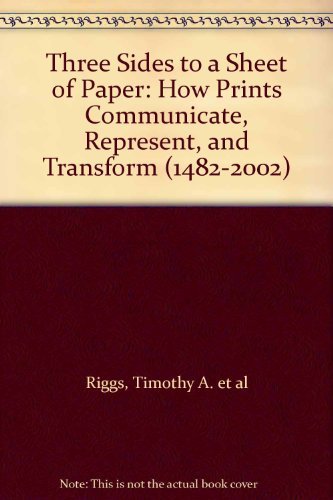 Stock image for Three Sides to a Sheet of Paper: How Prints Communicate, Represent, and Transform (1482-2002) for sale by S.C. Sumner
