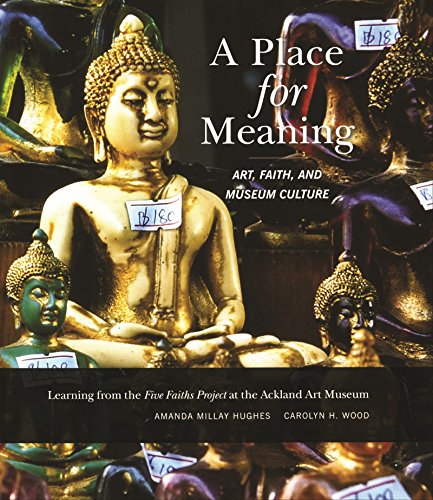 9780974365633: A Place for Meaning: Art, Faith, and Museum Culture: Learning from the Five Faiths Project at the Ackland Art Museum