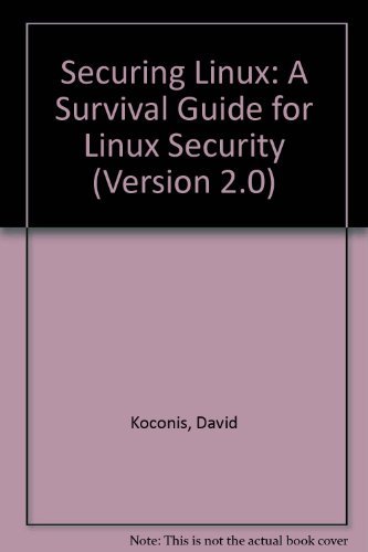 9780974372778: Securing Linux: A Survival Guide for Linux Security (Version 2.0)