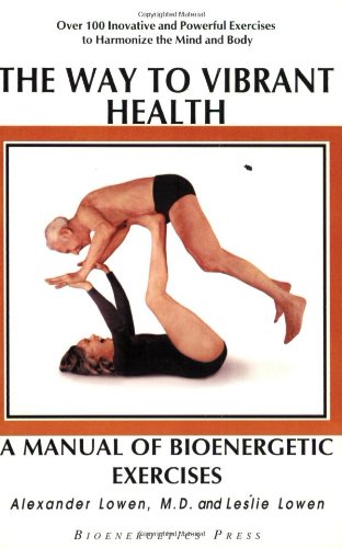 Stock image for THE WAY TO VIBRANT HEALTH . A MANUAL OF BIOENERGETIC EXERCISES for sale by Mercado de Libros usados de Benimaclet