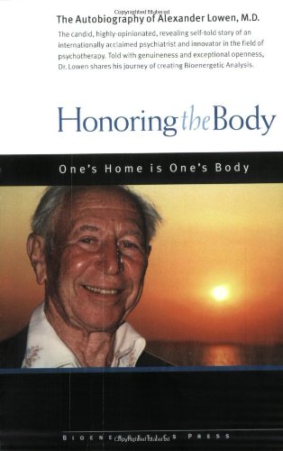 9780974373768: Honoring The Body: The Autobiography Of Alexander Lowen, M.d.