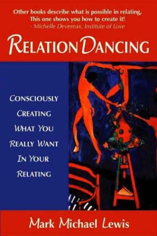 RelationDancing: Consciously Creating What You Really Want In Your Relating. Relation Dancing