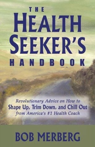 Stock image for The Health Seeker's Handbook: Revolutionary Advice on How to Shape Up, Trim Down, and Chill Out. From America's #1 Health Coach for sale by SecondSale