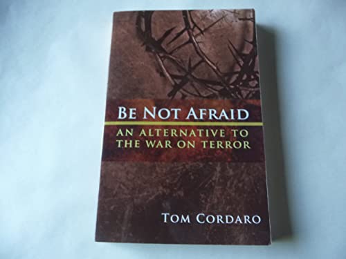 Stock image for Be Not Afraid : An Alternative to the War on Terror for sale by Better World Books