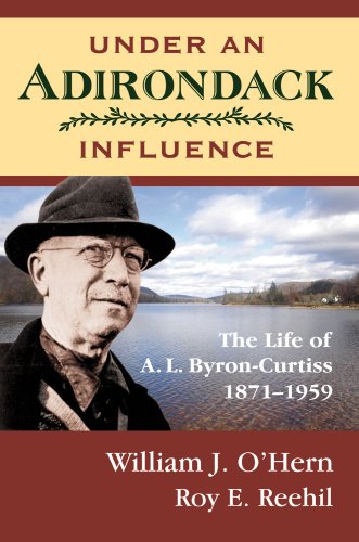 Stock image for Under An Adirondack Influence: The Life of A. L. Byron-Curtiss, 1871-1959 for sale by dsmbooks