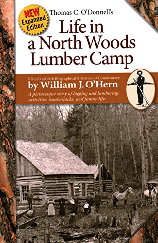9780974394367: Life in a North Woods Lumber Camp: A Picturesque Story of Logging and Lumbering Activities, Lumberjacks, and Family Life