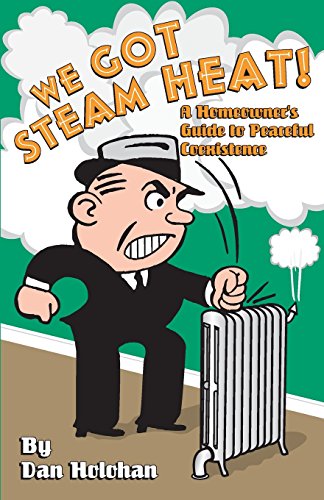 Beispielbild fr We Got Steam Heat!: A Homeowner's Guide to Peaceful Coexistence zum Verkauf von The Maryland Book Bank