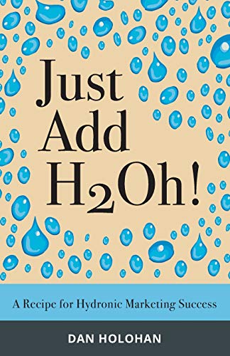 Beispielbild fr Just Add H2Oh!: A Recipe for Hydronic Marketing Success zum Verkauf von GF Books, Inc.