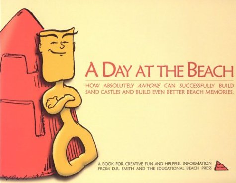 Immagine stock per A Day at the Beach: How Absolutely Anyone Can Successfully Build Sand Castles and Build Even Better Beach Memories [Lingua Inglese]