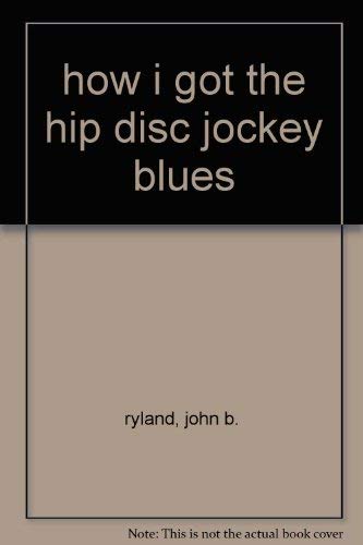 Stock image for How I Got the Hip Disc Jockey Blues by C. S. Johnson (2003, Paperback) : C. S. Johnson (2003) for sale by Streamside Books