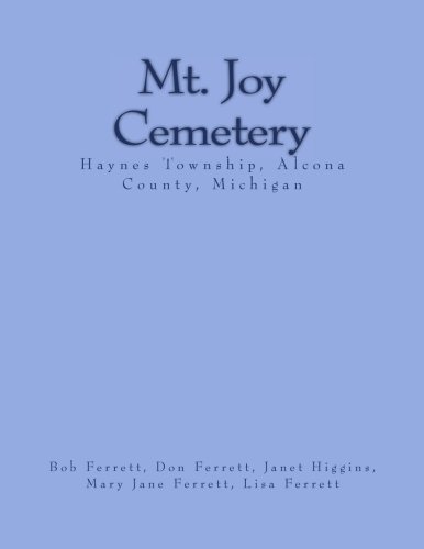 Imagen de archivo de Mt. Joy Cemetery: Haynes Township, Alcona County, Michigan a la venta por Books Unplugged