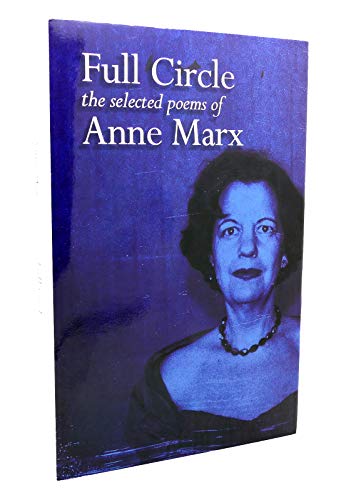 Beispielbild fr Full Circle the Selected Poems of Anne Marx zum Verkauf von Wonder Book