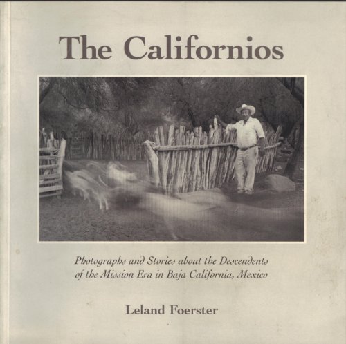 The Californios. Photographs and Stories About the Descendents of the Mission Era in Baja Califor...