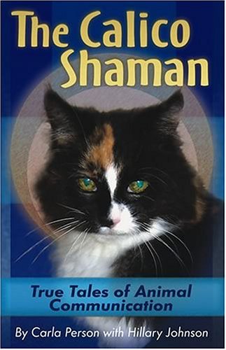 Stock image for The Calico Shaman : True Tales of Animal Communication for sale by Better World Books