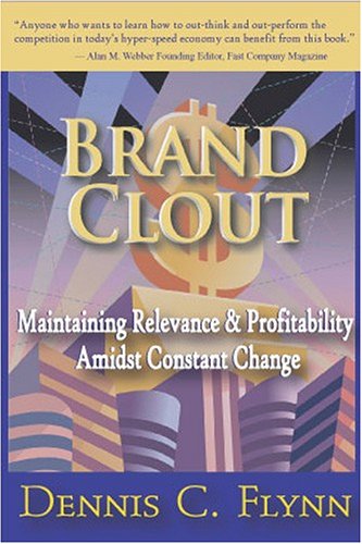 Brand Clout: Maintaining Relevance and Profitability Amidst Constant Change (9780974414959) by Flynn, Dennis C.