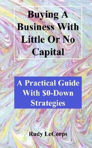 Buying a Business with Little or No Capital - Lecorps, Rudy G.