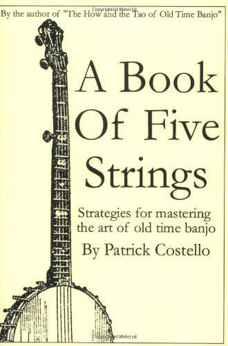 Stock image for A Book of Five Strings: Strategies for Mastering the Art of Old Time Banjo for sale by WorldofBooks