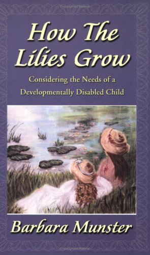 Stock image for How the Lilies Grow: Considering the Needs of a Developmentally Disabled Child for sale by HPB-Ruby