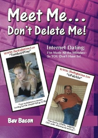 9780974434582: Meet Me...Don't Delete Me: Internet Dating: I'Ve Made All the Mistakes So You Don't Have to