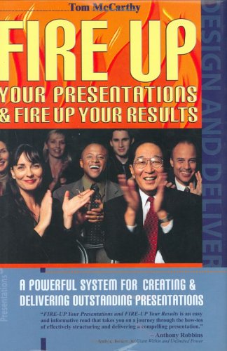 Beispielbild fr Fire up Your Presentations and Fire up Your Results : A Power System for Creating and Delivering Outstanding Presentations zum Verkauf von Better World Books