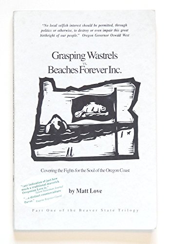 9780974436401: Grasping wastrels v. Beaches Forever, inc: Covering fights for the soul of the Oregon coast