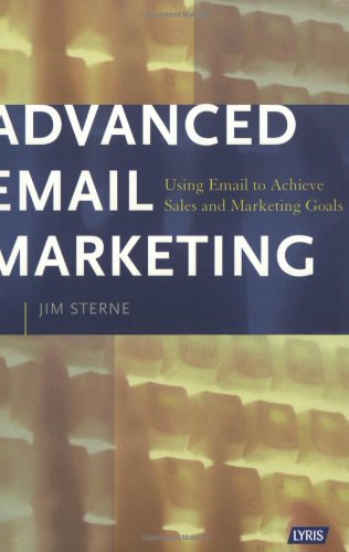 Imagen de archivo de Advanced Email Marketing : Using Email to Achieve Sales and Marketing Goals a la venta por Better World Books: West