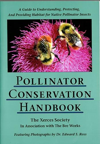 Beispielbild fr Pollinator Conservation Handbook : A Guide to Understanding, Protecting, and Providing Habitat for Native Pollinator Insects zum Verkauf von Better World Books