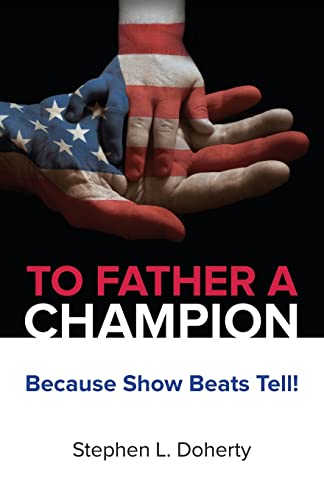 Stock image for To Father a Champion: Because Show Beats Tell! for sale by Colorado's Used Book Store