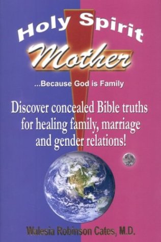 Holy Spirit Mother: Because God Is Family (9780974452609) by Cates, Walesia Robinson; Cates, Maurice D.