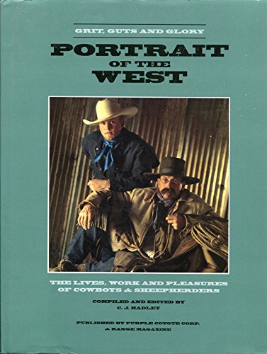 Beispielbild fr Grit, Guts & Glory: Portrait of the West--The Lives, Work & Pleasures of Cowboys and Sheepherders zum Verkauf von HPB-Emerald