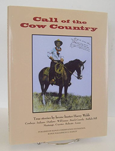 Stock image for Call of the Cow Country. True Stories By Bronc Buster Harry Webb. Cowboys, Indians, Outlaws, Will James, Butch Cassidy, Buffalo Bill, Mustangs, Coyotes, Bobcats, Lions for sale by Valley Books