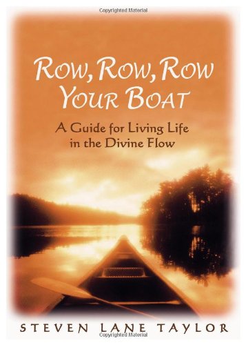 Imagen de archivo de Row, Row, Row Your Boat : A Guide for Living Life in the Divine Flow a la venta por Better World Books