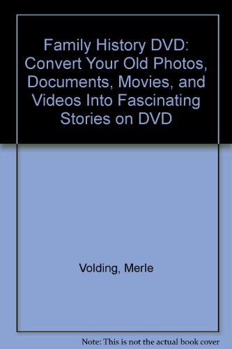 Family History DVD: Convert Your Old Photos, Documents, Movies, and Videos into Fascinating Stori...