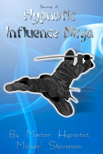 Stock image for Becoming A Hypnotic Influence Ninja: Discovering the Art of Covert Conversational Hypnosis for sale by SecondSale