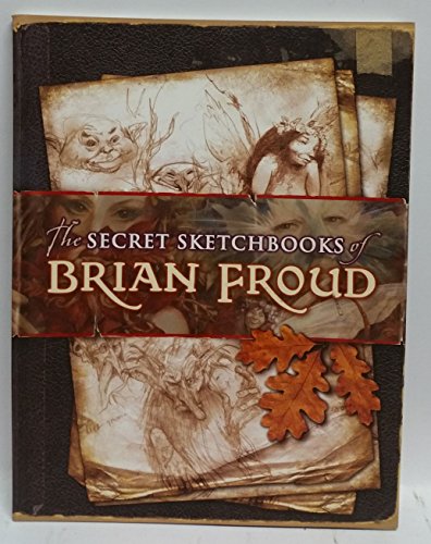 Secret Sketchbooks of Brian Froud, The