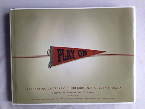 Stock image for Play On: Celebrating 100 Years of High School Sports in Indiana for sale by HPB-Ruby