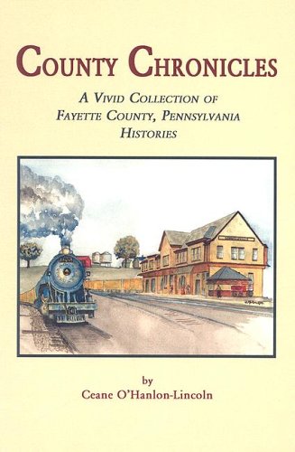 County Chronicles: A Vivid Collection of Fayette County, Pennsylvania Histories