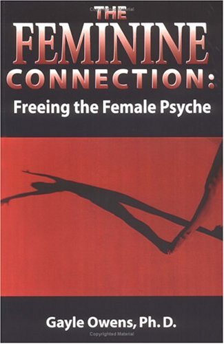 Stock image for The Feminine Connection: Freeing the Female Psyche for sale by PAPER CAVALIER US